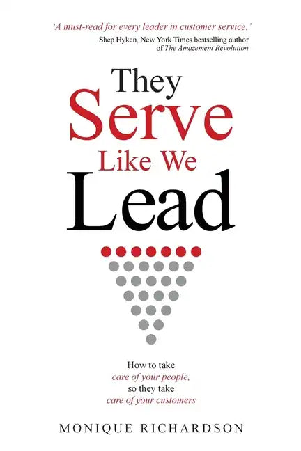 They Serve Like We Lead: How to take care of your people, so they take care of your customers - Paperback