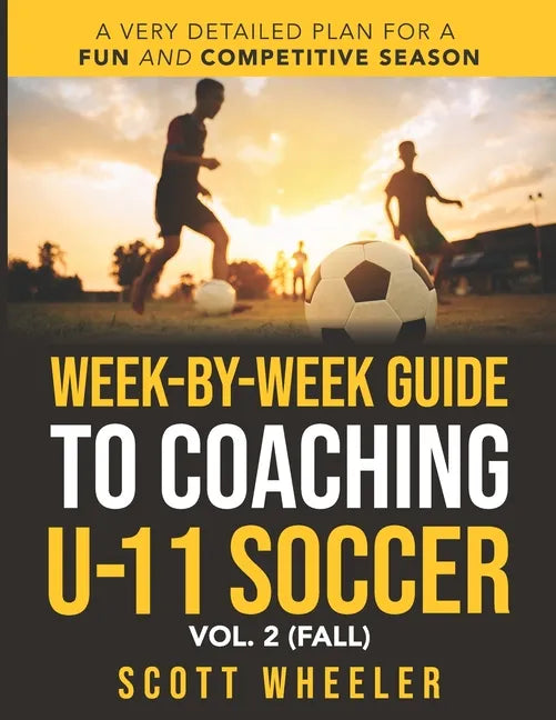 Week-By-Week Guide to Coaching U-11 Soccer Vol. 2 (Fall) - Paperback