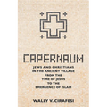 Capernaum: Jews and Christians in the Ancient Village from the Time of Jesus to the Emergence of Islam - Hardcover