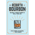 The Rebirth of Bourbon: Building a Tourism Economy in Small-Town, USA - Paperback