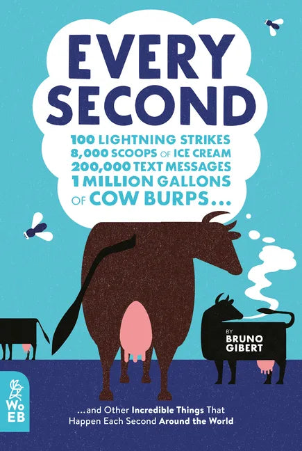 Every Second: 100 Lightning Strikes, 8,000 Scoops of Ice Cream, 200,000 Text Messages, 1 Million Gallons of Cow Burps ... and Other - Hardcover