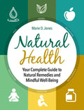 Natural Health: Your Complete Guide to Natural Remedies and Mindful Well-Being - Hardcover