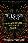 This Chair Rocks: A Manifesto Against Ageism - Paperback