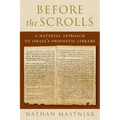 Before the Scrolls: A Material Approach to Israel's Prophetic Library - Hardcover