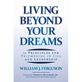 Living Beyond Your Dreams: 11 Principles for Triumphing in Life and Leadership - Paperback
