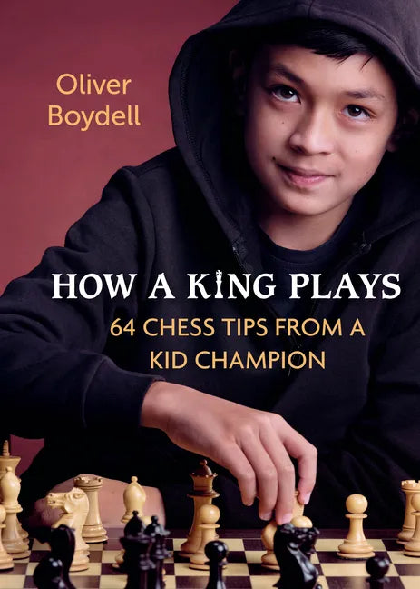 How a King Plays: 64 Chess Tips from a Kid Champion - Hardcover
