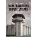 Lessons Learned: From Playground to Penitentiary - Paperback