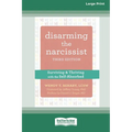 Disarming the Narcissist: Surviving and Thriving with the Self-Absorbed [Large Print 16 Pt Edition] - Paperback