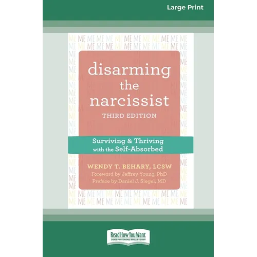Disarming the Narcissist: Surviving and Thriving with the Self-Absorbed [Large Print 16 Pt Edition] - Paperback