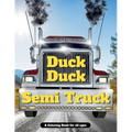 Duck Duck Semi Truck: A Semi Truck Coloring Book for All Ages - Paperback