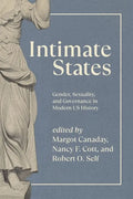Intimate States: Gender, Sexuality, and Governance in Modern US History - Hardcover