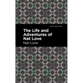 The Life and Adventures of Nat Love: A True History of Slavery Days - Hardcover