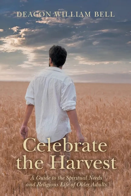 Celebrate the Harvest: A Guide to the Spiritual Needs and Religious Life of Older Adults - Paperback