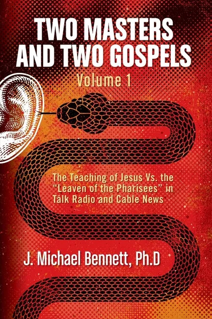 Two Masters and Two Gospels, Volume 1: The Teaching of Jesus Vs. The Leaven of the Pharisees in Talk Radio and Cable News - Paperback