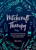 Witchcraft Therapy: Your Guide to Banishing Bullsh*t and Invoking Your Inner Power - Hardcover