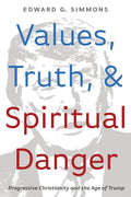 Values, Truth, and Spiritual Danger: Progressive Christianity and the Age of Trump - Paperback
