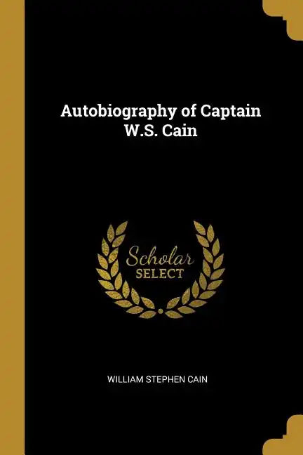 Autobiography of Captain W.S. Cain - Paperback