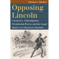 Opposing Lincoln: Clement L. Vallandigham, Presidential Power, and the Legal Battle Over Dissent in Wartime - Paperback