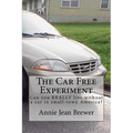 The Car Free Experiment: Can You REALLY Live Without a Car in Small-Town America? - Paperback