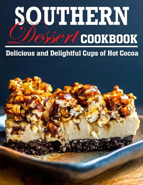 Southern Dessert Cookbook: Delicious and Delightful Cups of Hot Cocoa - Paperback