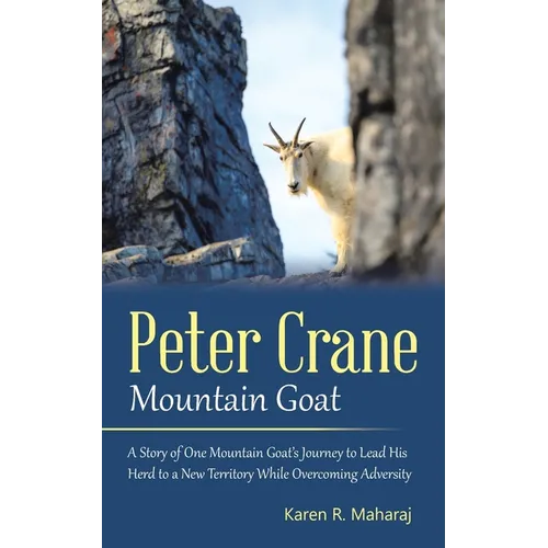 Peter Crane Mountain Goat: A Story of One Mountain Goat's Journey to Lead His Herd to a New Territory While Overcoming Adversity - Paperback