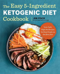 The Easy 5-Ingredient Ketogenic Diet Cookbook: Low-Carb, High-Fat Recipes for Busy People on the Keto Diet - Paperback