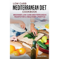 Low Carb Mediterranean Diet Cookbook: Beginner Low Carb Mediterranean Feasts for a Healthier Lifestyle (The Keto Chronicles) - Hardcover