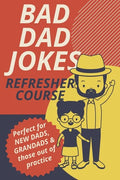 Bad Dad Jokes Book Refresher Course Perfect for New Dads and Grandads & those out of practice - Paperback