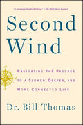 Second Wind: Navigating the Passage to a Slower, Deeper, and More Connected Life - Paperback