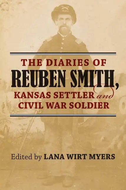 The Diaries of Reuben Smith, Kansas Settler and Civil War Soldier - Paperback