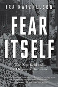 Fear Itself: The New Deal and the Origins of Our Time - Paperback