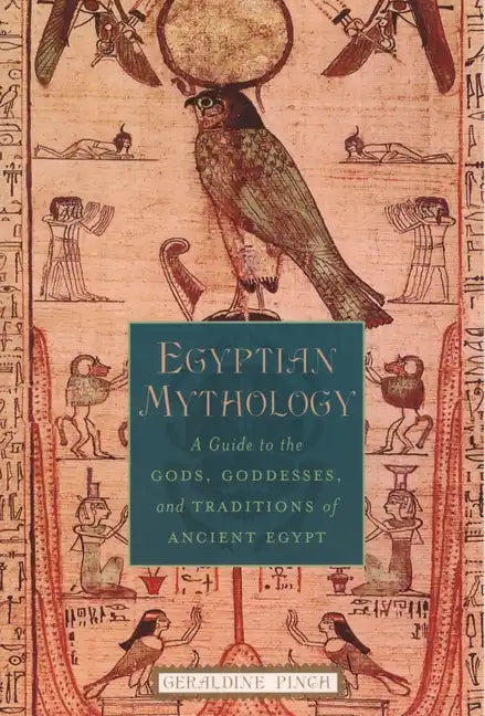 Egyptian Mythology: A Guide to the Gods, Goddesses, and Traditions of Ancient Egypt - Paperback
