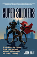 Super Soldiers: A Salute to the Comic Book Heroes and Villains Who Fought for Their Country - Paperback