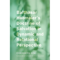 Balthasar Hubmaier's Doctrine of Salvation in Dynamic and Relational Perspective - Paperback