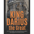 King Darius the Great: The Life and Legacy of the Achaemenid Persian Empire's Ruler during the First Invasion of Greece - Paperback
