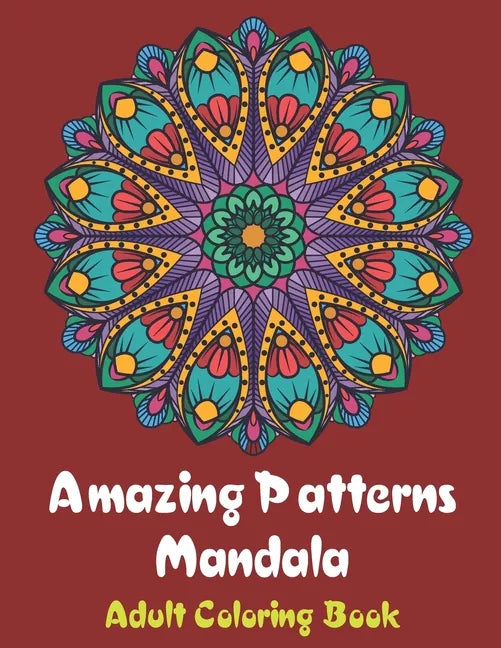 Amazing Patterns Mandala Adult Coloring Book: Coloring books for adults fantastic geometric mandala Stress Relieving Patterns Paperback for men and wo - Paperback