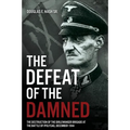The Defeat of the Damned: The Destruction of the Dirlewanger Brigade at the Battle of Ipolysag, December 1944 - Hardcover