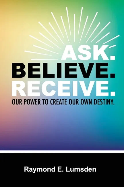 Ask. Believe. Receive. - Paperback