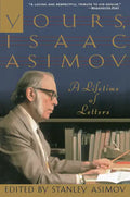 Yours, Isaac Asimov: A Lifetime of Letters - Paperback