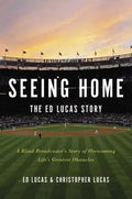 Seeing Home: The Ed Lucas Story: A Blind Broadcaster's Story of Overcoming Life's Greatest Obstacles - Hardcover