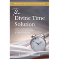 The Divine Time Solution: How to Have More Peace, Patience and Productivity in Your Busy Mom Life - Paperback