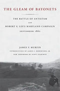 The Gleam of Bayonets: The Battle of Antietam and Robert E. Lee's Maryland Campaign, September 1862 - Paperback