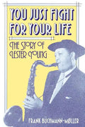 You Just Fight for Your Life: The Story of Lester Young - Paperback