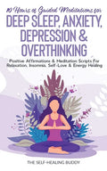 10 Hours Of Guided Meditations For Deep Sleep, Anxiety, Depression & Overthinking: Positive Affirmations & Meditation Scripts For Relaxation, Insomnia - Paperback