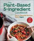 The Plant-Based 5-Ingredient Cookbook: Fast & Flavorful Recipes Made Vegan - Paperback
