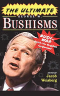 The Ultimate George W. Bushisms: Bush at War with the English Language - Paperback