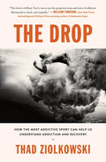 The Drop: How the Most Addictive Sport Can Help Us Understand Addiction and Recovery - Hardcover