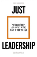 Just Leadership: Putting Integrity and Justice at the Heart of How You Lead - Paperback