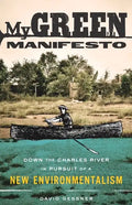 My Green Manifesto: Down the Charles River in Pursuit of a New Environmentalism - Paperback