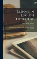 Lessons in English Literature: With a Short Dictionary of British, Irish, and American Authors - Hardcover